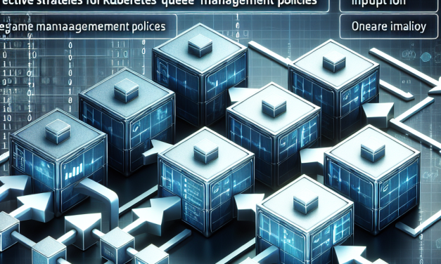 Effective Strategies for Kubernetes Queue Management Policies